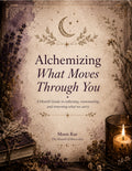 Alchemizing What Moves Through You | A Digital Hearth Guide for Gentle Grounding